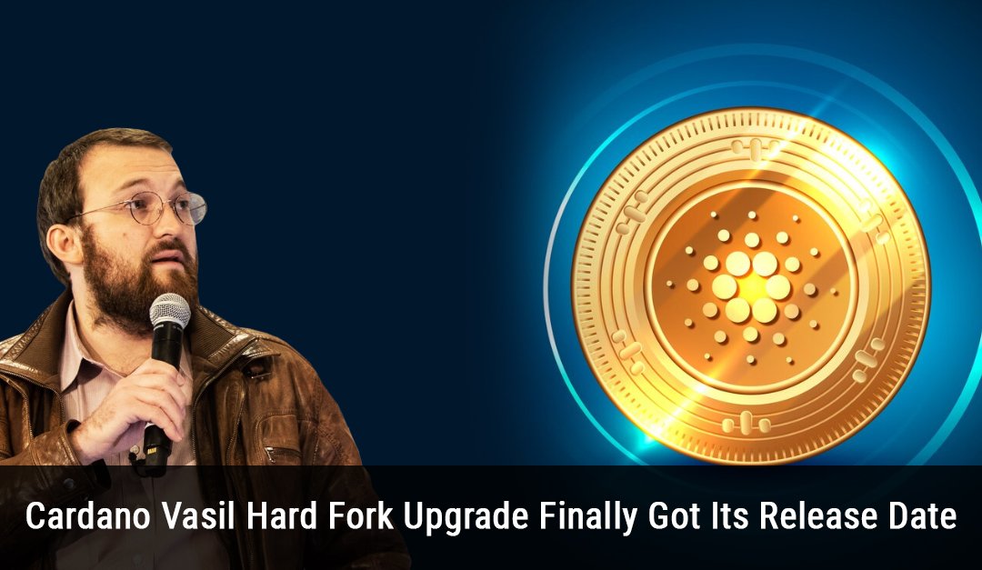 Cardano Vasil Hard Fork Upgrade Finally Got Its Release Date