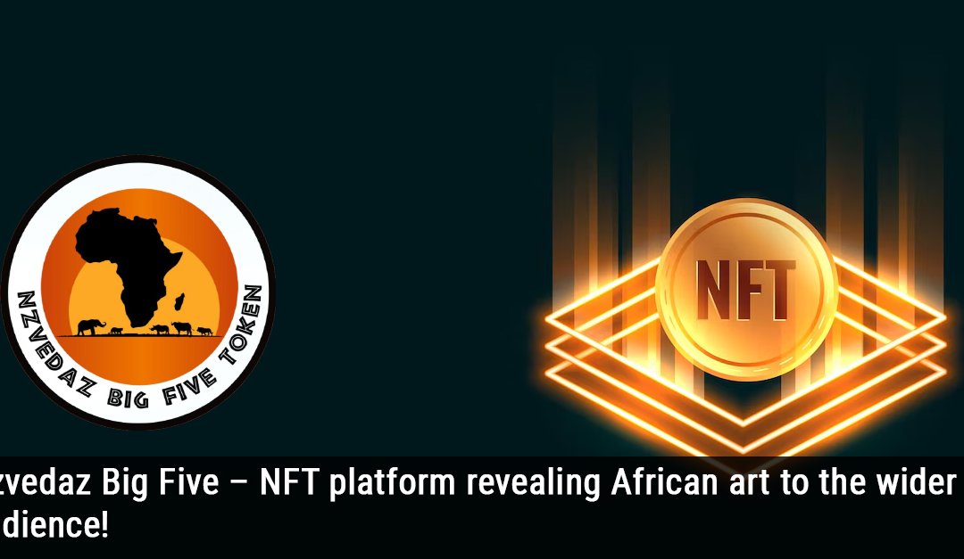Nzvedaz Big Five – NFT platform revealing African art to the wider audience!