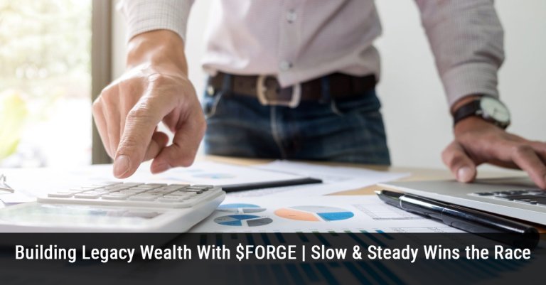 Building Legacy Wealth With $FORGE | Slow & Steady Wins the Race