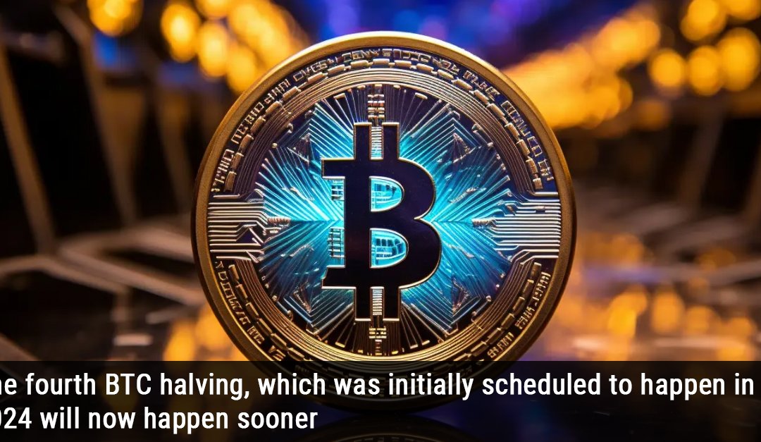 The fourth BTC halving, which was initially scheduled to happen in 2024 will now happen sooner