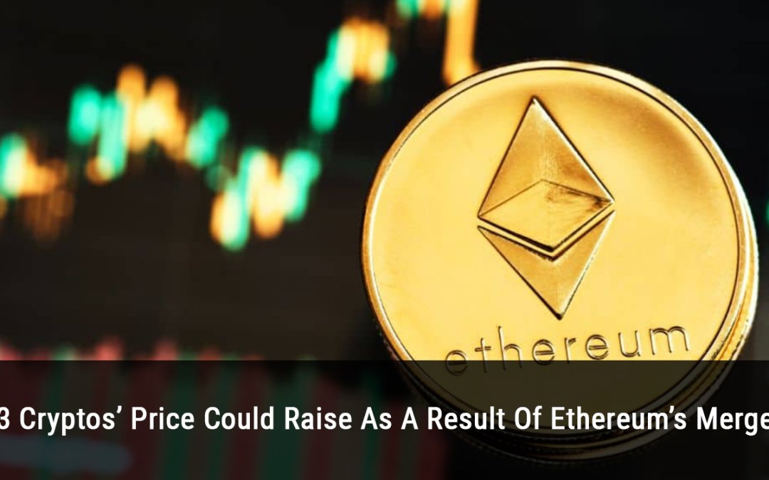 3 Cryptos’ Price Could Raise As A Result Of Ethereum’s Merge