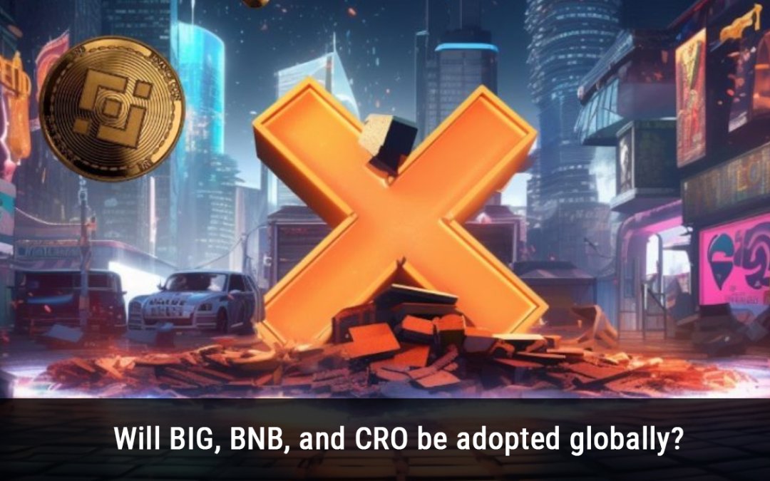 Will BIG, BNB, and CRO be adopted globally?