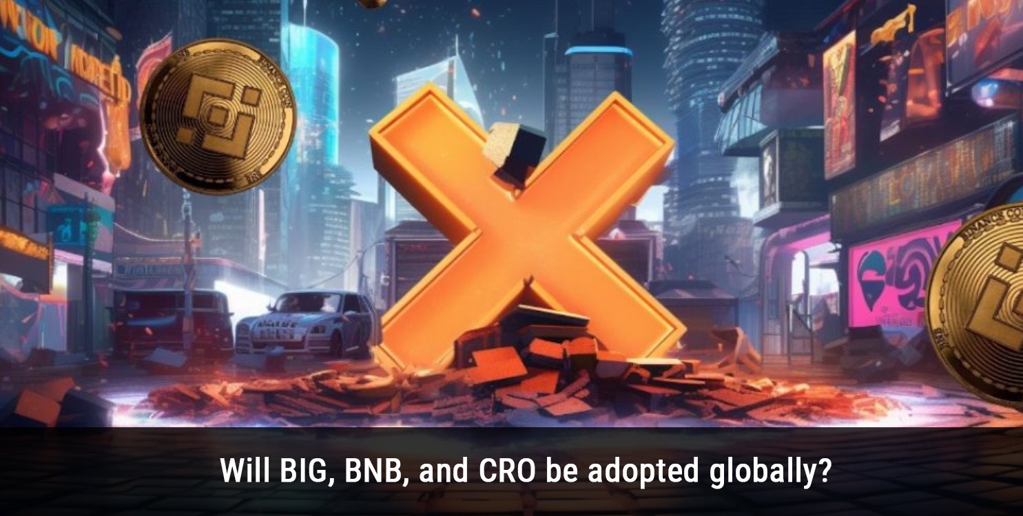 Will BIG, BNB, and CRO be adopted globally?
