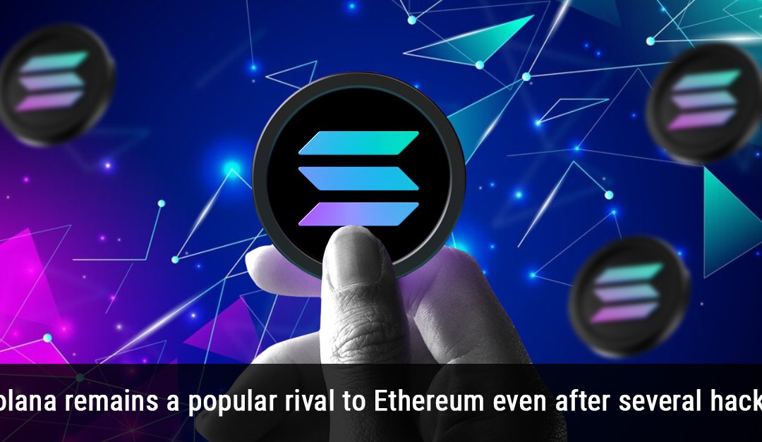 Solana remains a popular rival to Ethereum even after several hacks!