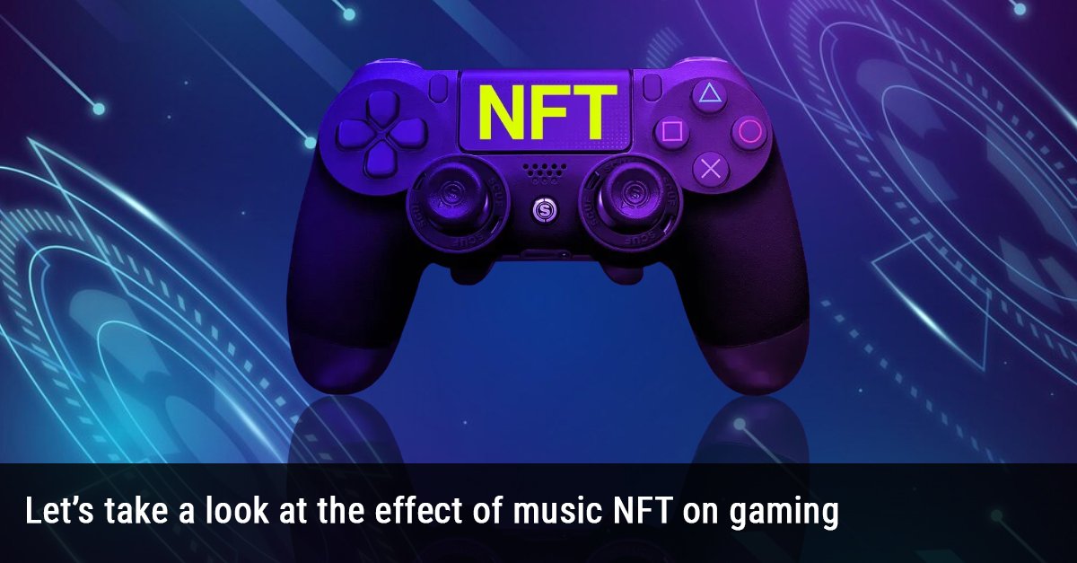 Let’s take a look at the effect of music NFT on gaming