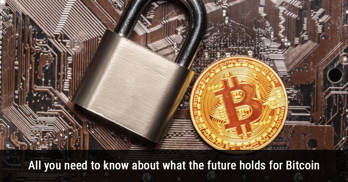 All you need to know about what the future holds for Bitcoin