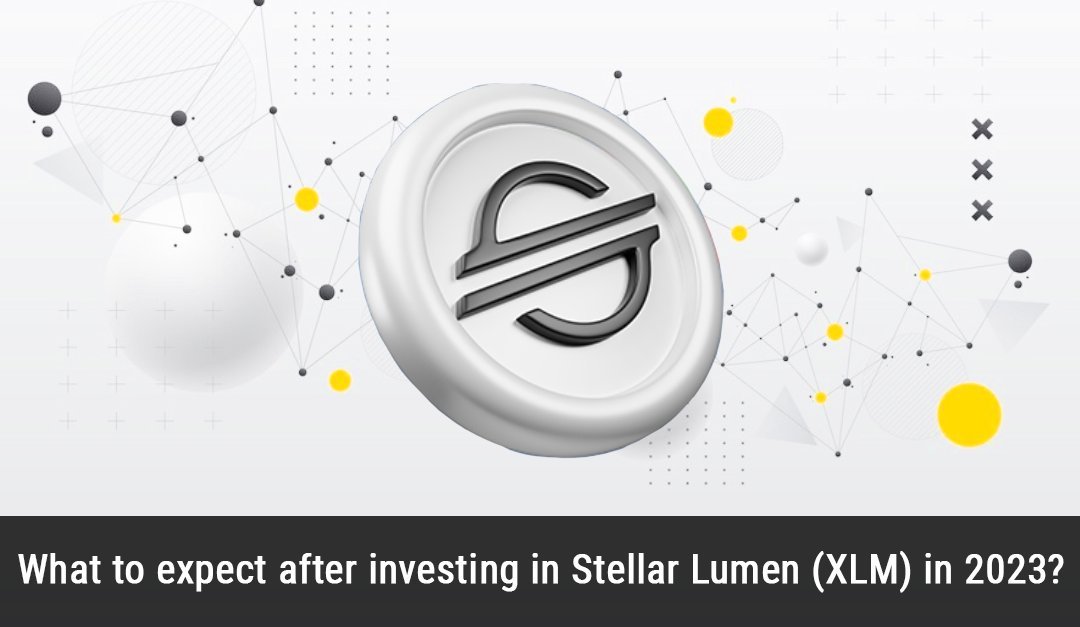 What to expect after investing in Stellar Lumen (XLM) in 2023?