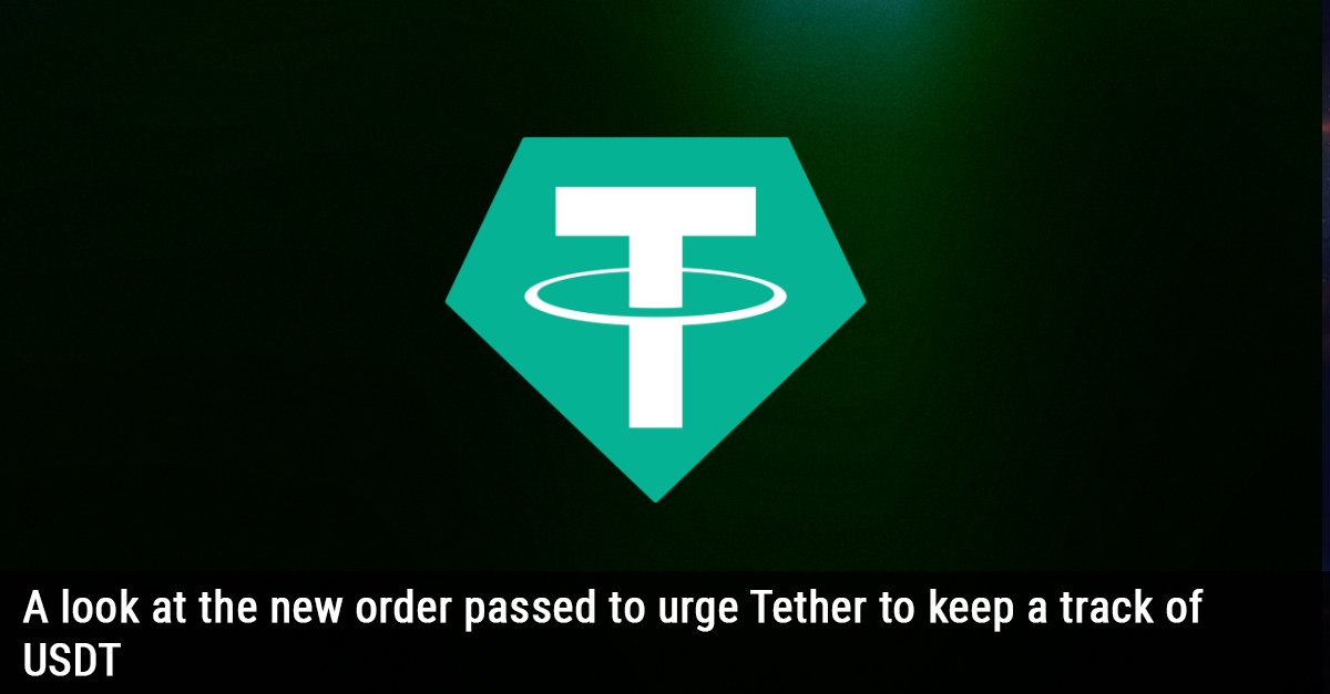 A look at the new order passed to urge Tether to keep a track of USDT