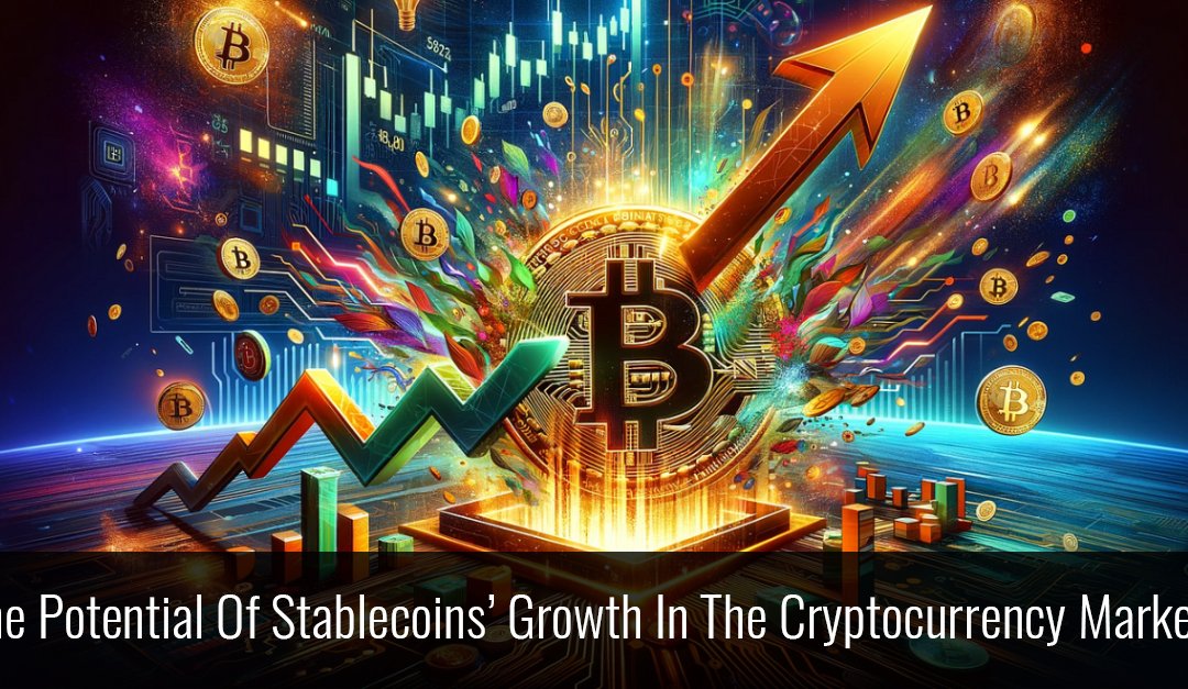 The Potential Of Stablecoins’ Growth In The Cryptocurrency Market