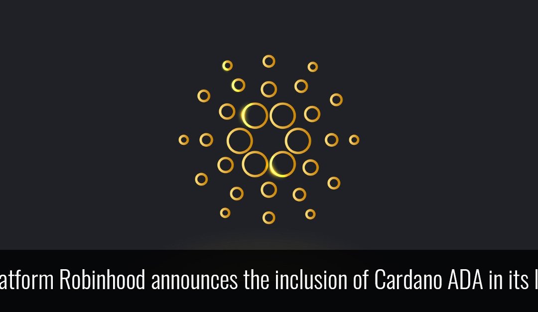 Platform Robinhood announces the inclusion of Cardano ADA in its list