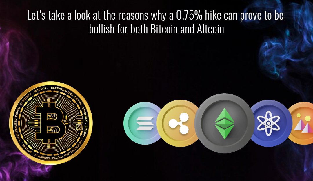 Let’s take a look at the reasons why a 0.75% hike can prove to be bullish for both Bitcoin and Altcoin