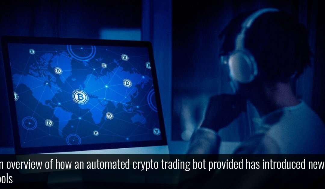 An overview of how an automated crypto trading bot provided has introduced new tools 
