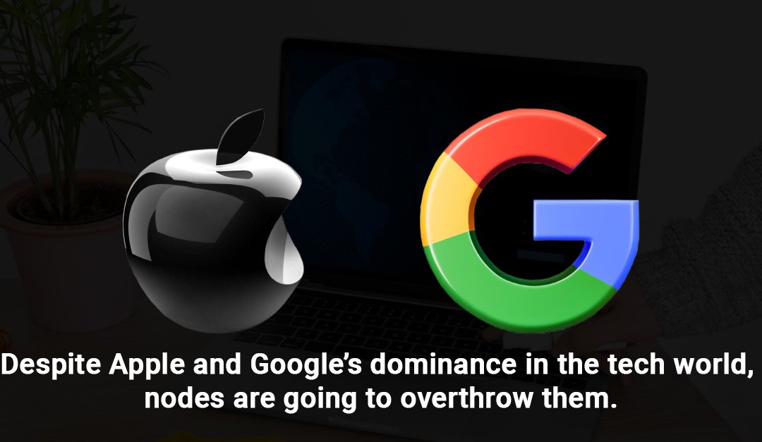 Despite Apple and Google’s dominance in the tech world, nodes are going to overthrow them.