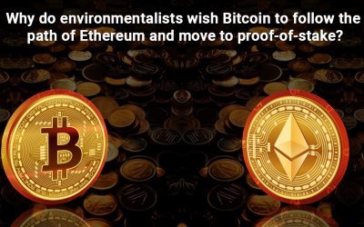 Why do environmentalists wish Bitcoin to follow the path of Ethereum and move to proof-of-stake?