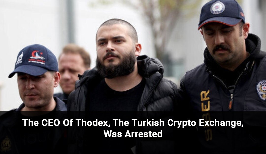 The CEO Of Thodex, The Turkish Crypto Exchange, Was Arrested