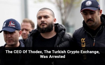 The CEO Of Thodex, The Turkish Crypto Exchange, Was Arrested