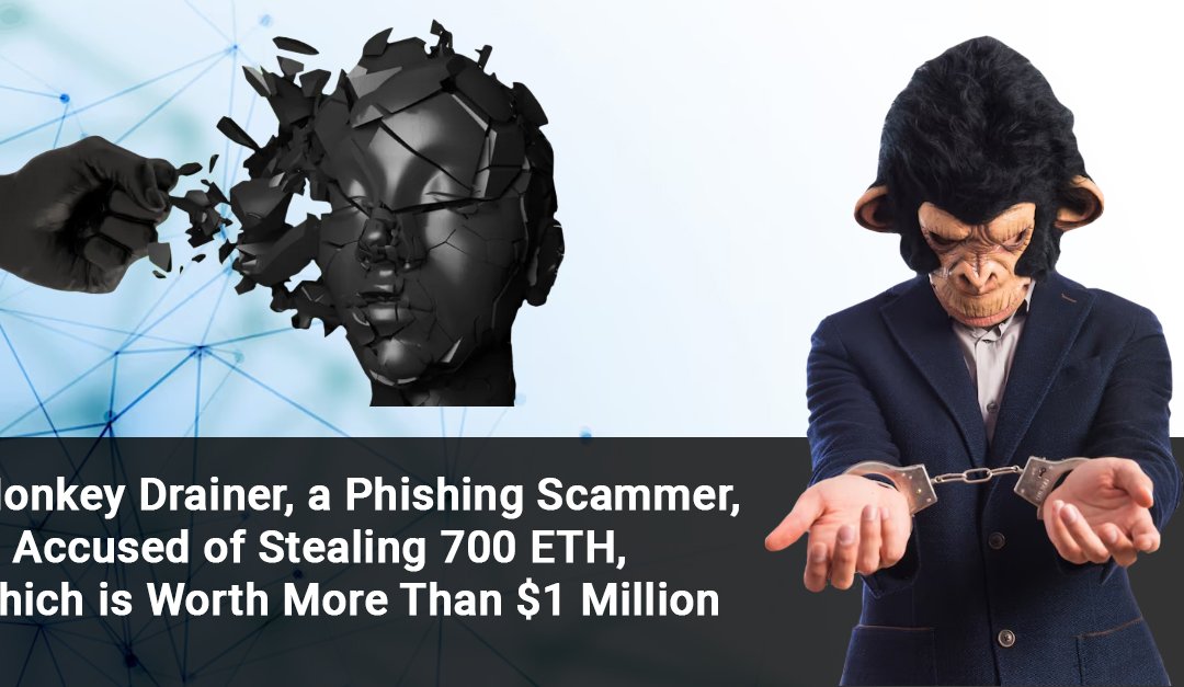 Monkey Drainer, a Phishing Scammer, is Accused of Stealing 700 ETH, which is Worth More Than $1 Million