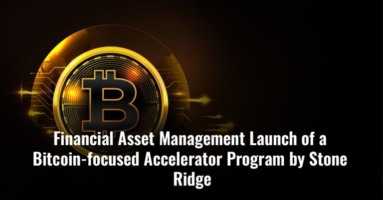 Financial Asset Management Launch of a Bitcoin-focused Accelerator Program by Stone Ridge