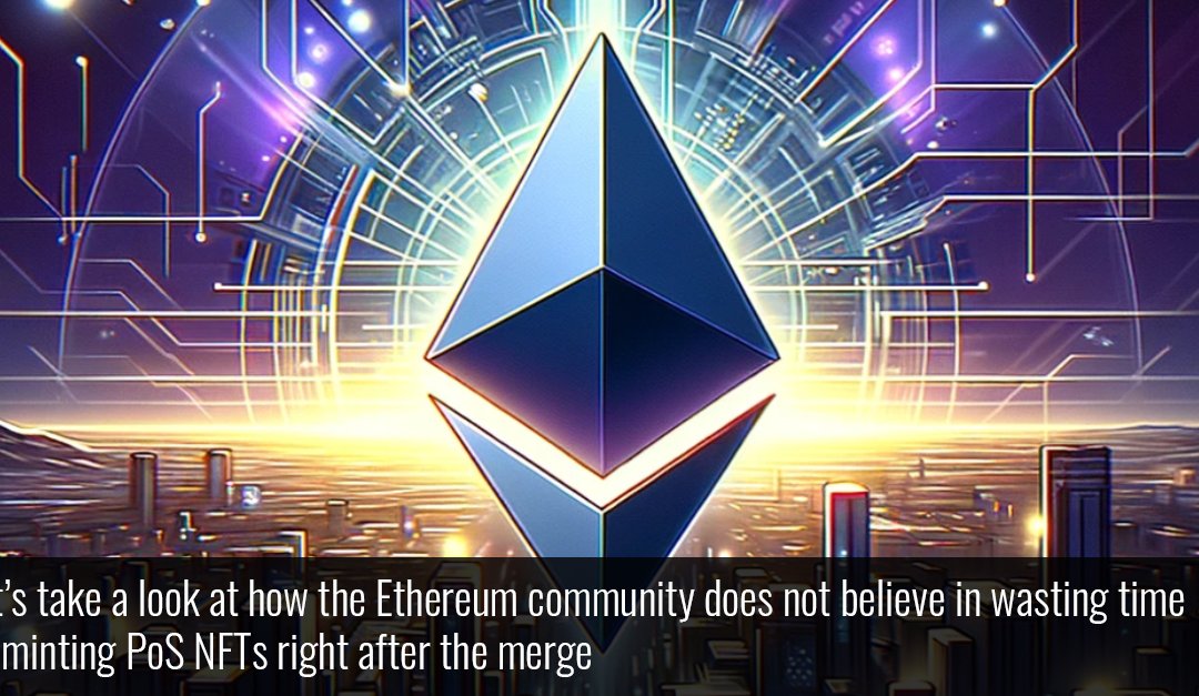 Let’s take a look at how the Ethereum community does not believe in wasting time on minting PoS NFTs right after the merge