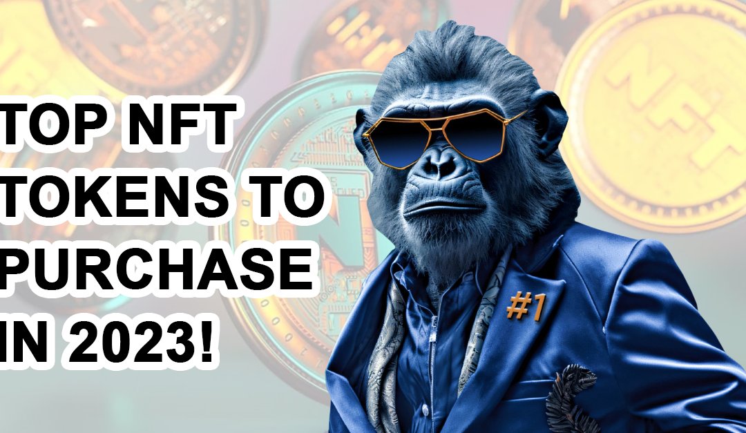 Top NFT tokens to purchase in 2023!