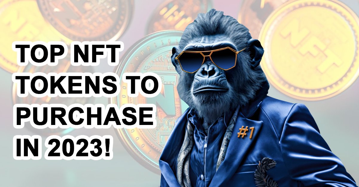 Top NFT tokens to purchase in 2023!
