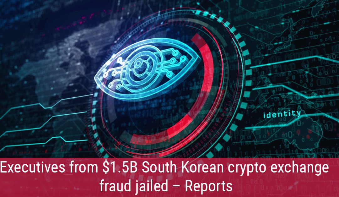 Executives from $1.5B South Korean crypto exchange fraud jailed – Reports