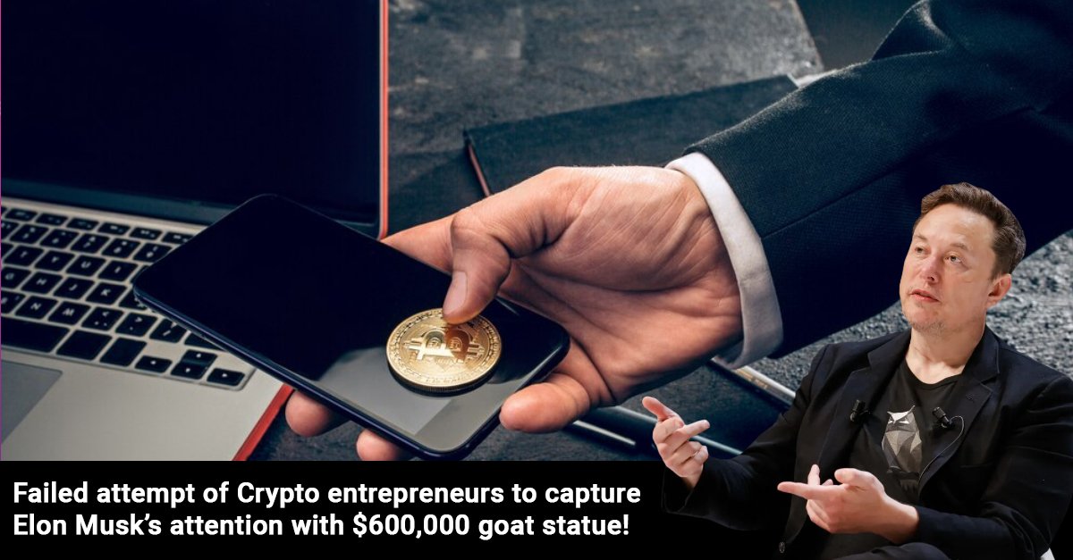 Failed attempt of Crypto entrepreneurs to capture Elon Musk’s attention with $600,000 goat statue!