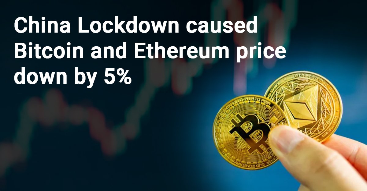 China Lockdown caused Bitcoin and Ethereum price down by 5%
