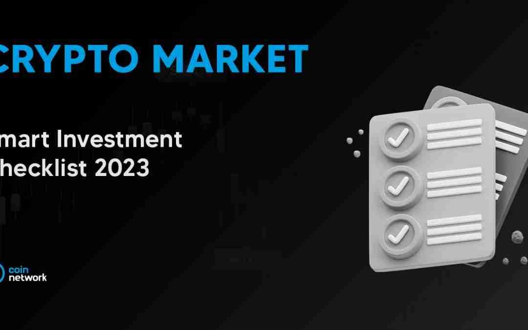 A Checklist for Smart Investment in the 2023 Crypto Market!