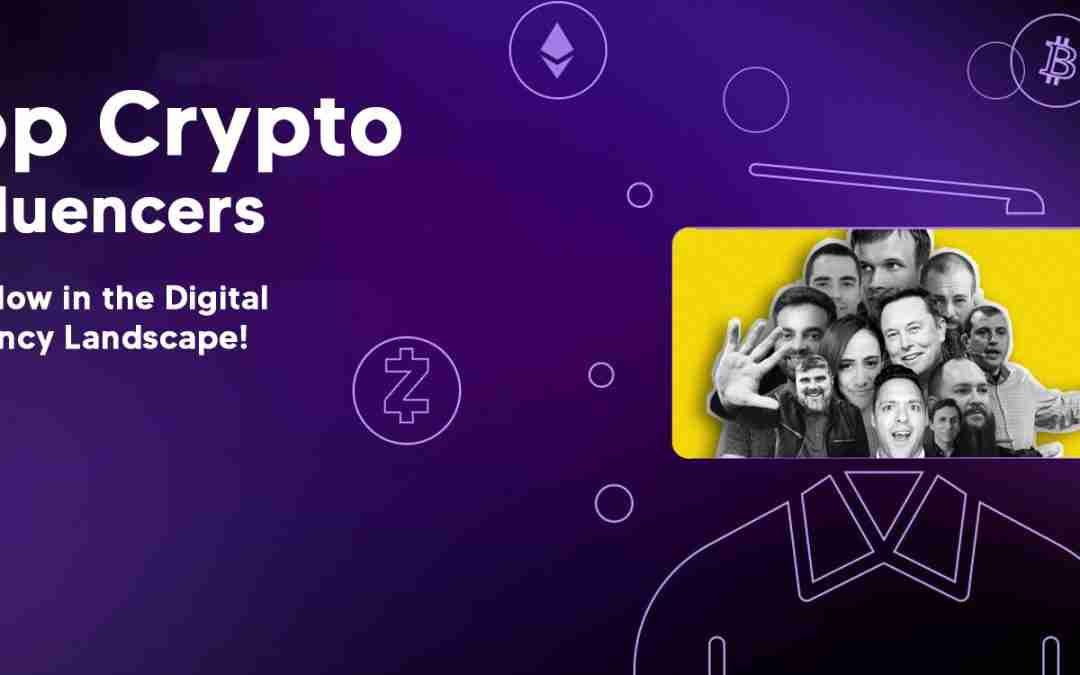 Uncovering the Top Crypto Influencers to Follow in the Digital Currency Landscape!