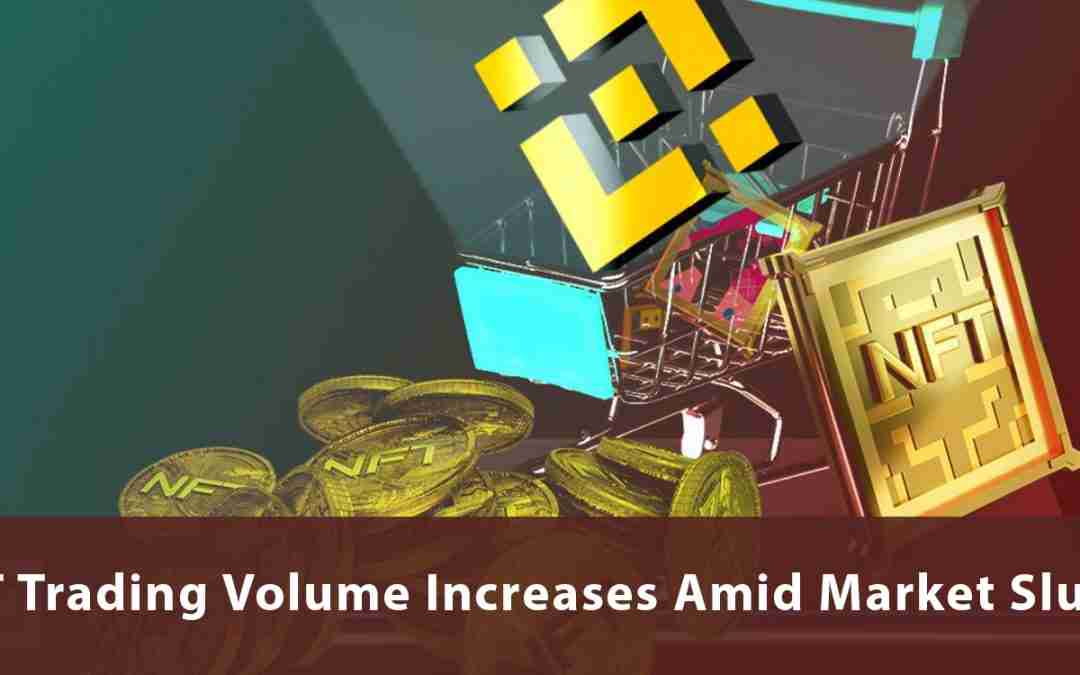 NFT Trading Volume Increases Amid Market Slump