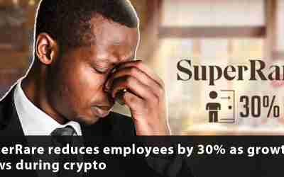 SuperRare reduces employees by 30% as growth slows during crypto winter.
