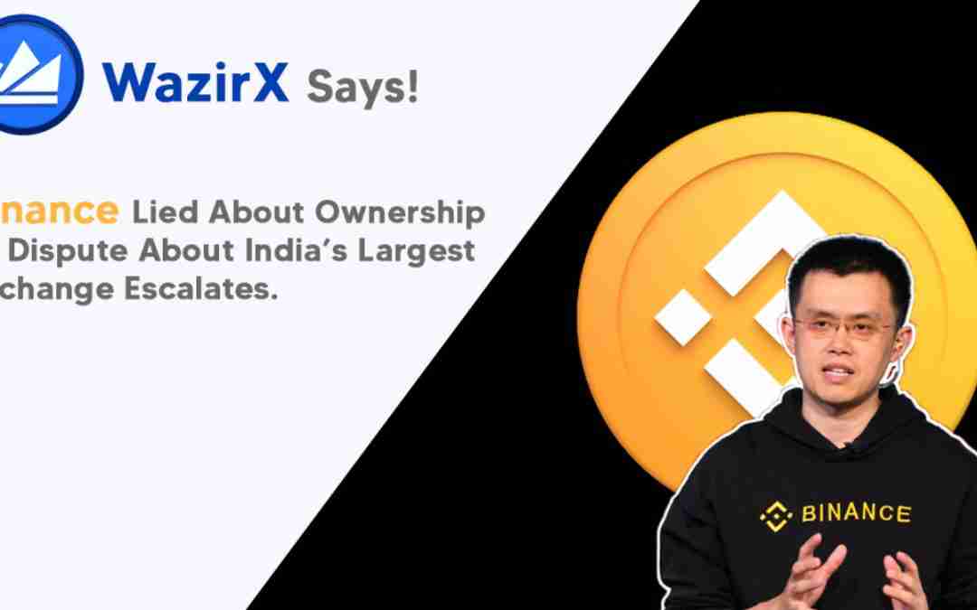 WazirX Says Binance Lied About Ownership as Dispute About India’s Largest Exchange Escalates