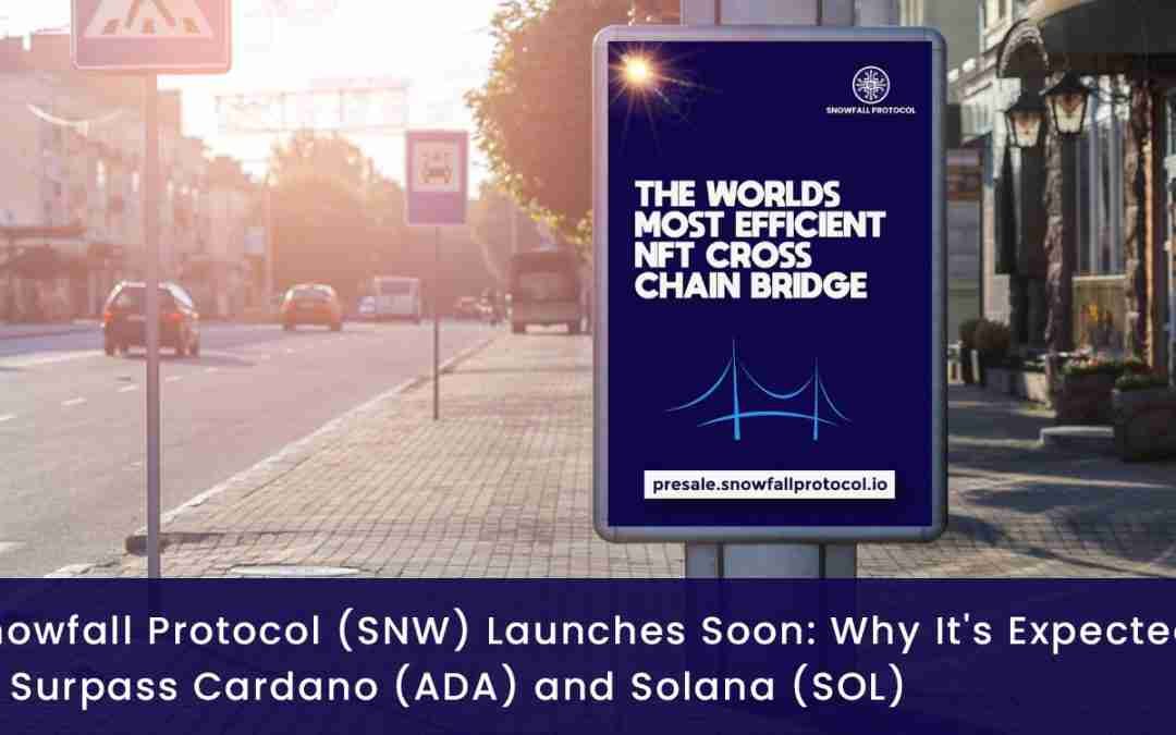 Snowfall Protocol (SNW) Launches Soon: Why It’s Expected to Surpass Cardano (ADA) and Solana (SOL)