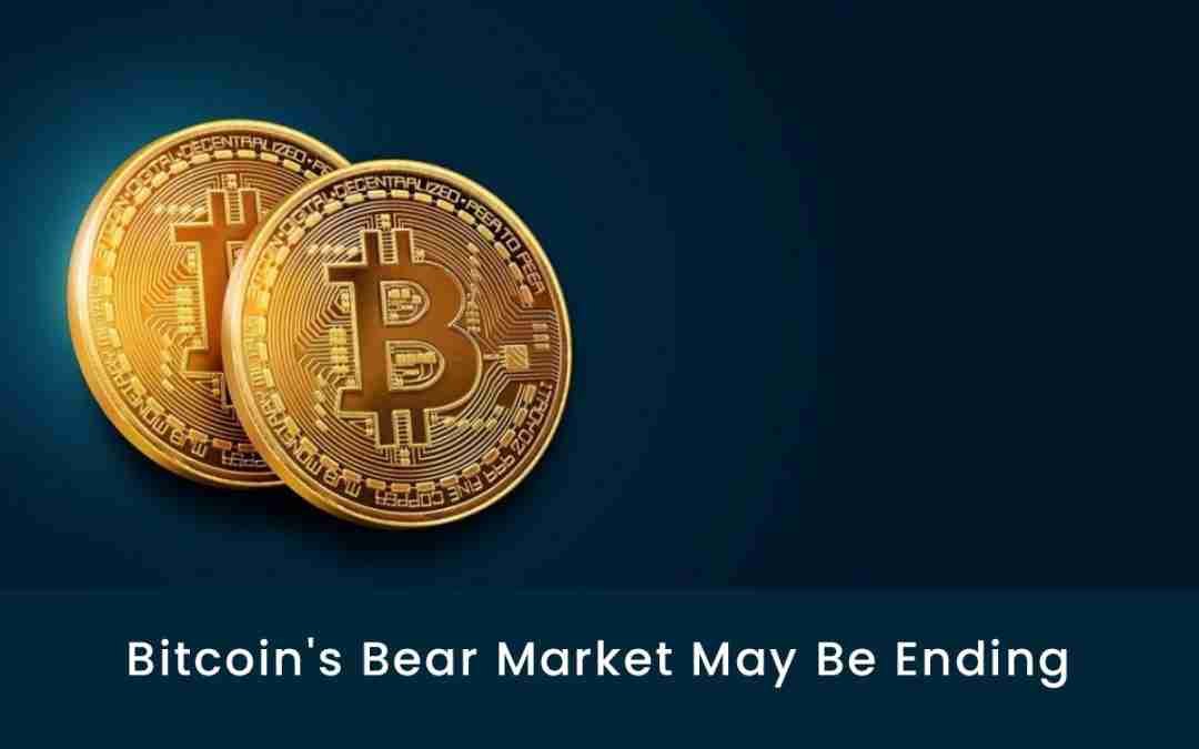 Bitcoin’s Bear Market May Be Ending