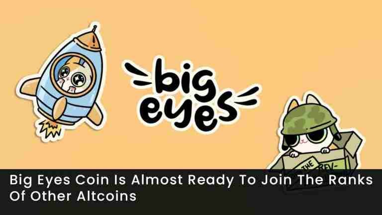 Big Eyes Coin Is Almost Ready To Join The Ranks Of Other Altcoins